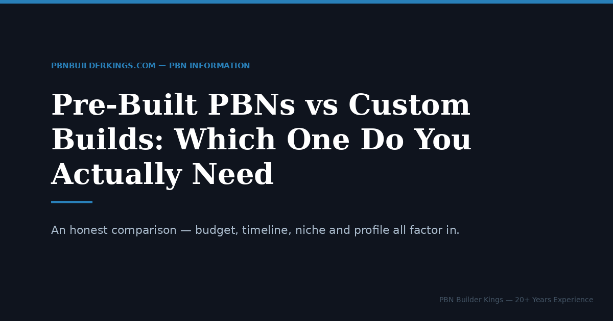 Pre-Built PBNs vs Custom Builds: Which One Do You Actually Need