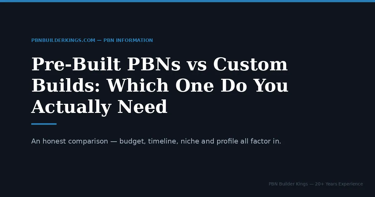Pre-Built PBNs vs Custom Builds: Which One Do You Actually Need