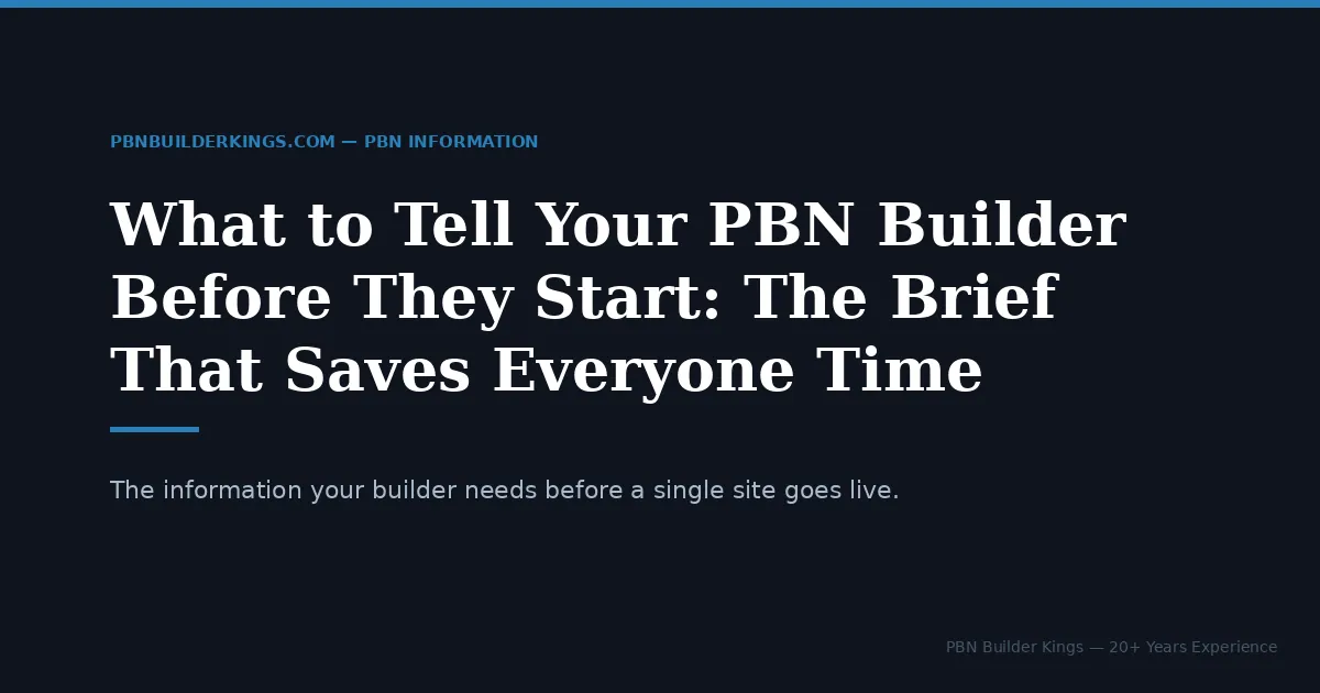 What to Tell Your PBN Builder Before They Start: The Brief That Saves Everyone Time
